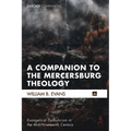 A Companion to the Mercersburg Theology: Evangelical Catholicism in the Mid-Nineteenth Century - Hardcover