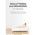 Decluttering and Organizing 2-in-1 Value Bundle: Declutter Your Home + Declutter Your Life - Simple Strategies on How to Declutter & Organize to Free - Paperback