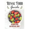 Renal Food Guide: Guideline On Renal Diet: Easy Cooking Guide - Paperback