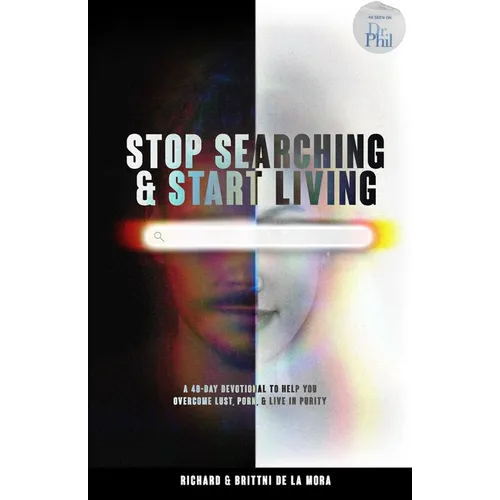 Stop Searching & Start Living: A 40-Day Devotional To Help You Overcome Lust, Porn, & Live in Purity - Paperback