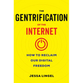 The Gentrification of the Internet: How to Reclaim Our Digital Freedom - Paperback