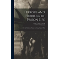 Terrors and Horrors of Prison Life; or, Six Months a Prisoner at Camp Chase, Ohio - Hardcover