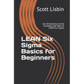 Lean Six Sigma Basics for Beginners: An Introduction to the Concepts and Tools of Lean Six Sigma - Paperback
