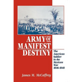 Army of Manifest Destiny: The American Soldier in the Mexican War, 1846-1848 - Paperback