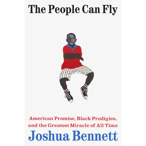The People Can Fly: American Promise, Black Prodigies, and the Greatest Miracle of All Time - Hardcover