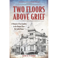 Two Floors Above Grief: A Memoir of Two Families in the Unique Place We Called Home - Paperback