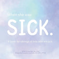 When She Was Sick: A book for siblings of kids who are sick - Paperback