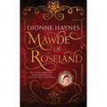 Mawde of Roseland: An unfortunate child. A determined adult. A lie that rocks the throne. - Paperback