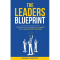 The Leaders Blueprint: 13 Essential Principles to Unlock Your Leadership Potential - Paperback