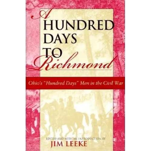 Hundred Days to Richmond: Ohio's "Hundred Days" Men in the Civil War - Hardcover