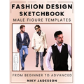 Fashion Design Sketchbook Male Figure Templates: From Beginner to Advanced - A Guided Space for Designing and Sketching Men's Fashion. Includes Figure - Paperback
