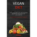 Vegan Diet: Over 60 Delightful Low Carb Vegetarian Recipes for a Better Body and a Healthier You (Easy Ketogenic Vegetarian Cookbook) - Paperback
