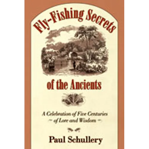Fly-Fishing Secrets of the Ancients: A Celebration of Five Centuries of Lore and Wisdom - Hardcover
