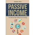 Passive Income: The Ultimate High Yielding Income Strategy - Paperback