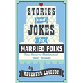 Stories and Jokes for Married Folks: Time-Honored Matrimonial Wit & Wisdom - Paperback