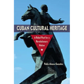 Cuban Cultural Heritage: A Rebel Past for a Revolutionary Nation - Paperback