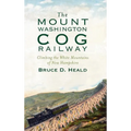 The Mount Washington Cog Railway: Climbing the White Mountains of New Hampshire - Hardcover