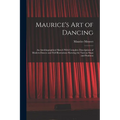 Maurice's Art of Dancing: An Autobiographical Sketch With Complete Descriptions of Modern Dances and Full Illustrations Showing the Various Step - Paperback