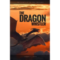 The Dragon Whistler (Secrets of the Soul Treasures) - Paperback