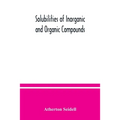 Solubilities of inorganic and organic compounds, a compilation of quantitative solubility data from the periodical literature - Paperback