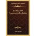 The Ritual Of Freemasonry For Ladies - Paperback