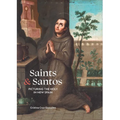 Saints & Santos: Picturing the Holy in New Spain - Hardcover