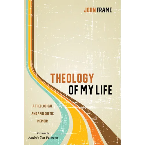 Theology of My Life: A Theological and Apologetic Memoir - Paperback