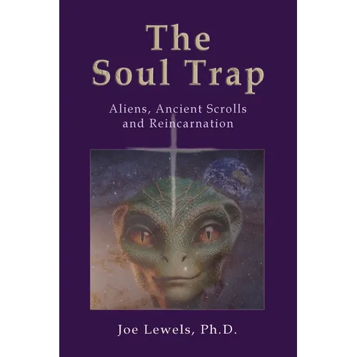The Soul Trap: Aliens, Ancient Scrolls, and Reincarnation - Paperback