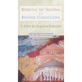 Retrieving the Tradition and Renewing Evangelicalism: A Primer for Suspicious Protestants - Paperback