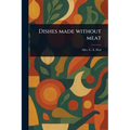 Dishes Made Without Meat - Paperback