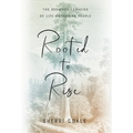 Rooted to Rise: The Redwood Legacies of Life-Anchoring People - Hardcover