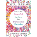 How To Be A Powerful, Joyful, And Purposeful Christian - Paperback