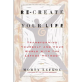 Re-Create Your Life: Transforming Your Life And Your World With The Lefkoe Method - Paperback