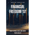 Financial Freedom 101: How to Make, Save, and Grow Your Wealth - Paperback