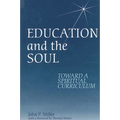 Education and the Soul: Toward a Spiritual Curriculum - Paperback