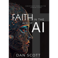 Faith in the Age of AI: Christianity Through the Looking Glass of Artificial Intelligence - Hardcover