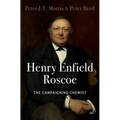Henry Enfield Roscoe: The Campaigning Chemist - Hardcover