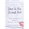 Love in the Second Act: True Stories of Romance, Midlife and Beyond - Paperback