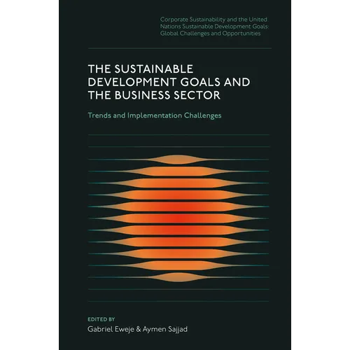 The Sustainable Development Goals and the Business Sector: Trends and Implementation Challenges - Hardcover