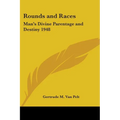 Rounds and Races: Man's Divine Parentage and Destiny 1948 - Paperback