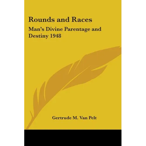 Rounds and Races: Man's Divine Parentage and Destiny 1948 - Paperback