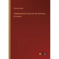 A Mathematical Course for the University of London - Paperback