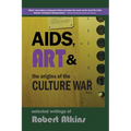 AIDS, Art & the Origins of the Culture War: Selected Writings of Robert Atkins - Paperback