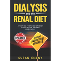 Dialysis And The Renal Diet: Avoid These 7 Mistakes, Get Ready To Feel Better and Have More Energy - Paperback