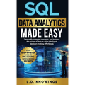 SQL Data Analytics Made Easy: Demystify complex concepts, and harness the power of data to drive intelligent decision-making effortlessly - Hardcover