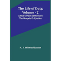 The Life of Duty, volume . 2: A year's plain sermons on the Gospels or Epistles - Paperback