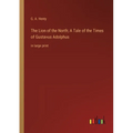 The Lion of the North; A Tale of the Times of Gustavus Adolphus: in large print - Paperback