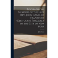Biographical Memoirs of the Late Rev. John Gano, of Frankfort (Kentucky), Formerly of the City of New York - Hardcover