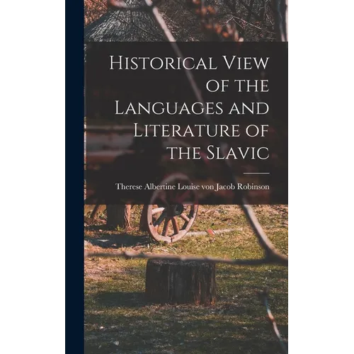 Historical View of the Languages and Literature of the Slavic - Hardcover