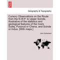 Cursory Observations on the Route from the N.W.P. to Upper Scinde, Illustrative of the Statistics and Geological Features of the Rivers Sutlej, Punjnu - Paperback
